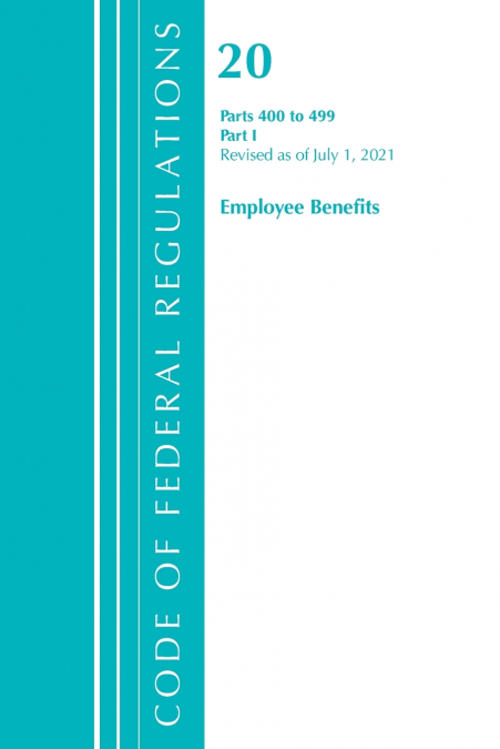 Code of Federal Regulations, Title 20 Employee Benefits 400-499, Revised as of April 1, 2021