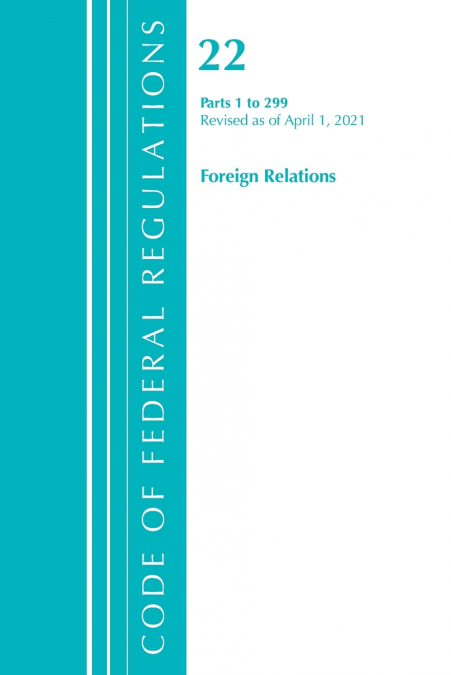 Code of Federal Regulations, Title 22 Foreign Relations 1-299, Revised as of April 1, 2021