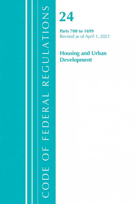 Code of Federal Regulations, Title 24 Housing and Urban Development 700-1699, Revised as of April 1, 2021