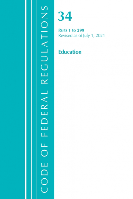 Code of Federal Regulations, Title 34 Education 1-299, Revised as of July 1, 2021