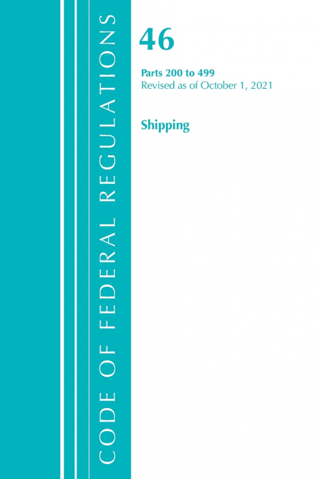 Code of Federal Regulations, Title 46 Shipping 200-499, Revised as of October 1, 2021
