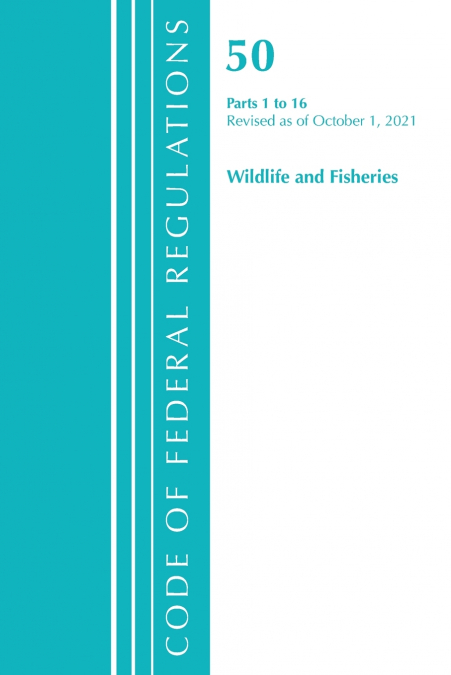 Code of Federal Regulations, Title 50 Wildlife and Fisheries 1-16, Revised as of October 1, 2021