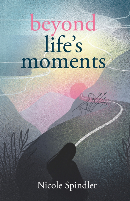 Beyond Life’s Moments