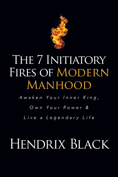 The 7 Initiatory Fires of Modern Manhood