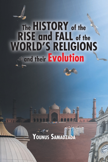 The History of the Rise and Fall of the World’s Religions and their Evolution