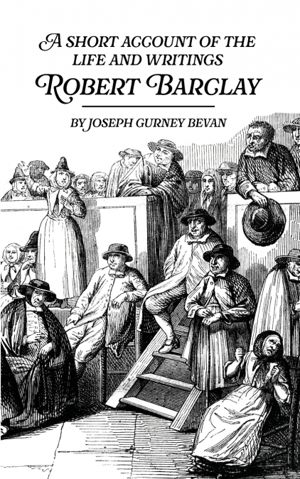 A Short Account of the Life and Writings of Robert Barclay