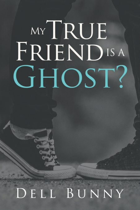 My True Friend is a Ghost?