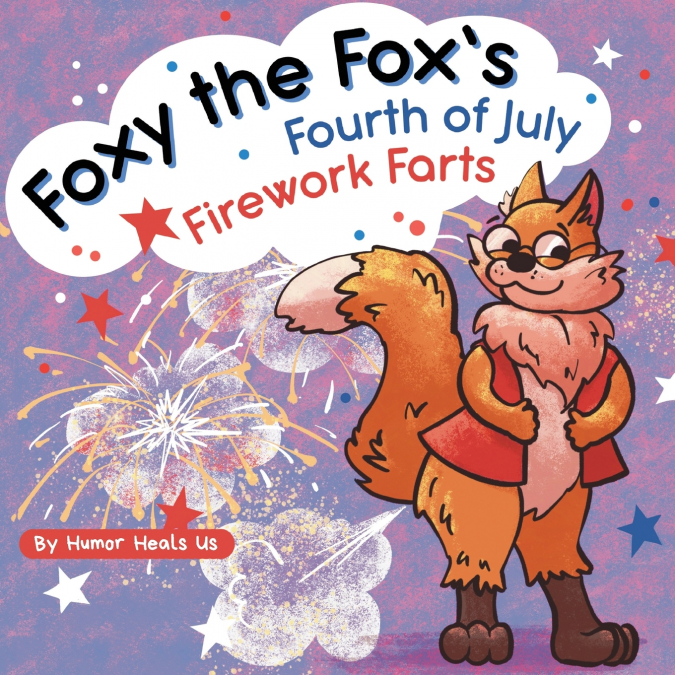 Foxy the Fox’s Fourth of July Firework Farts