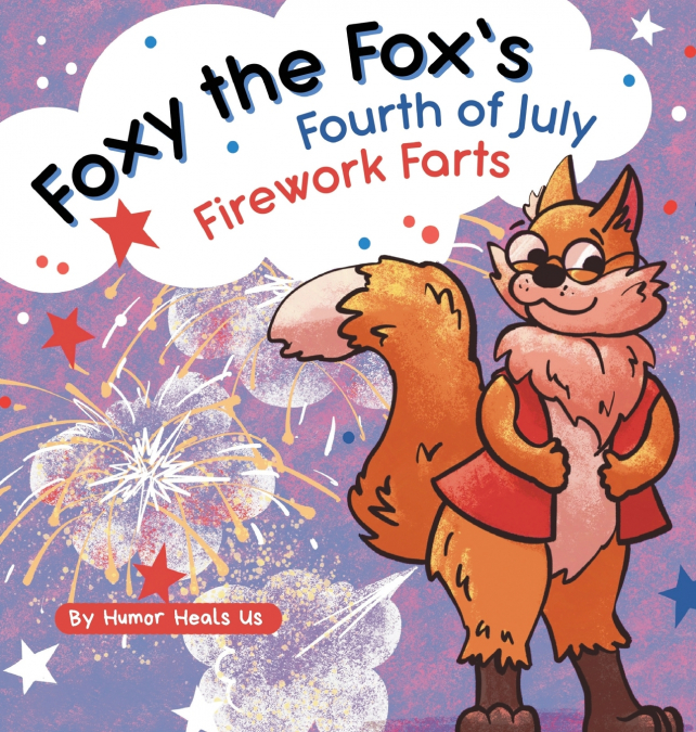 Foxy the Fox’s Fourth of July Firework Farts
