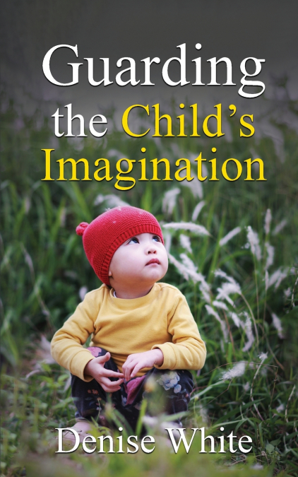 Guarding the Child’s Imagination