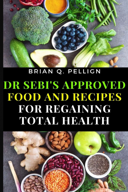 Dr SEBI’s Approved Food and Recipes for Regaining Total Health