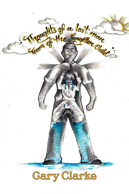 Thoughts of a Lost Man; Tears of a Forgotten Child