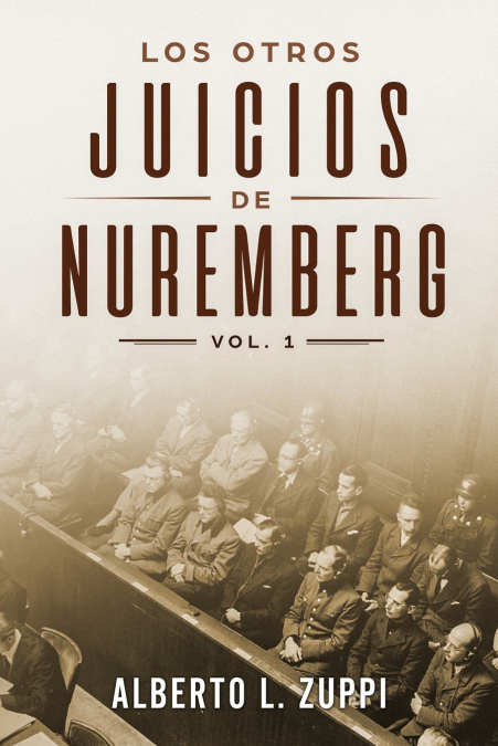 Los Otros Juicios de Nuremberg, V. 1 (Capítulo Primero - Sexto)