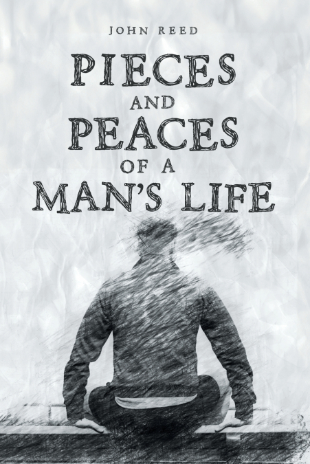 PIECES and PEACES of a MAN’S LIFE