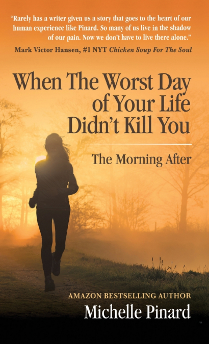 When the Worst Day of Your Life Didn’t Kill You