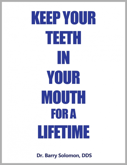KEEP YOUR TEETH IN YOUR MOUTH FOR A LIFETIME