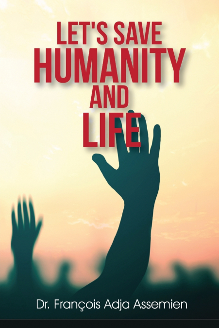 LET’S SAVE HUMANITY AND LIFE