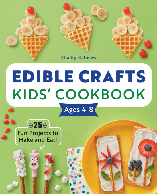Edible Crafts Kids’ Cookbook Ages 4-8