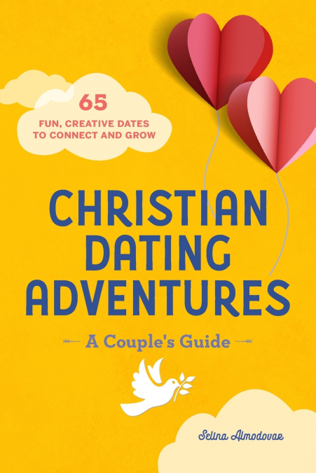 Christian Dating Adventures - A Couple’s Guide