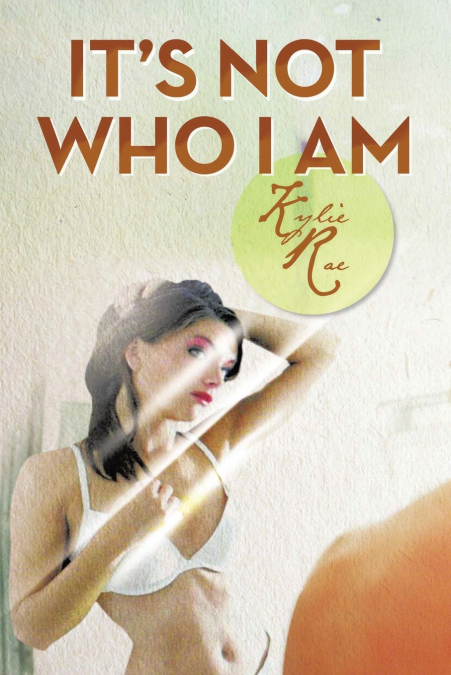 It’s Not Who I Am