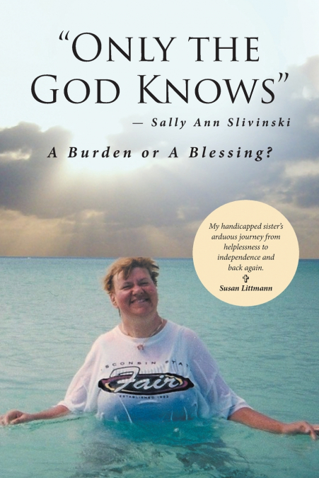 'Only the God Knows' -Sally Ann Slivinski
