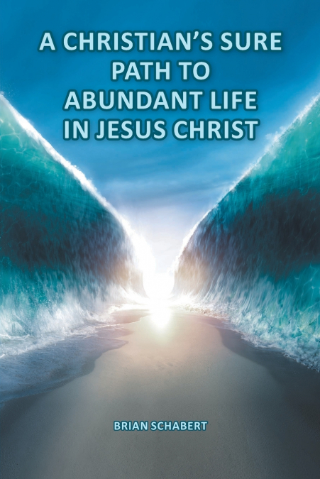 A Christian’s Sure Path to Abundant Life in Jesus Christ