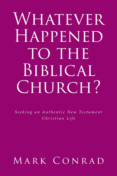Whatever Happened to the Biblical Church?