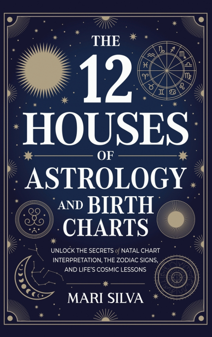 The 12 Houses of Astrology and Birth Charts