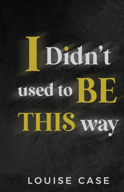 I Didn’t Used To Be This Way