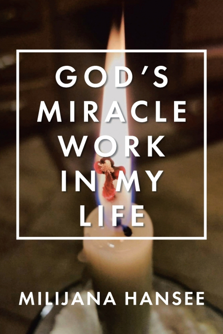 God’s Miracle Work in My Life