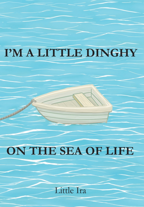 I’m a Little Dinghy on the Sea of Life