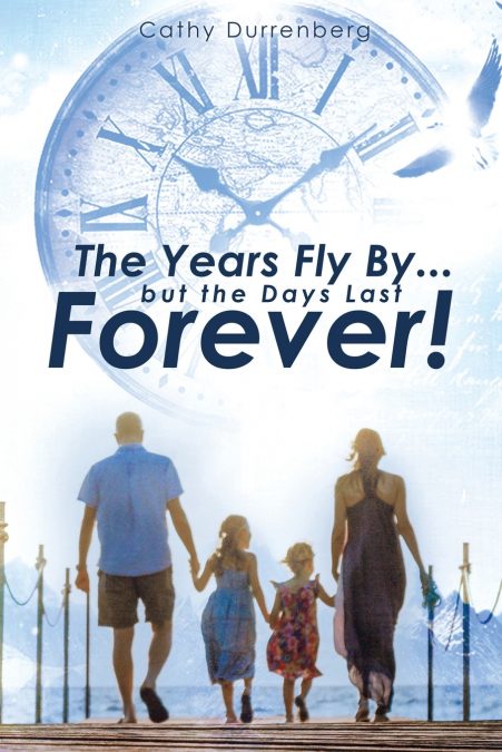 The Years Fly By....But the Days Last Forever!