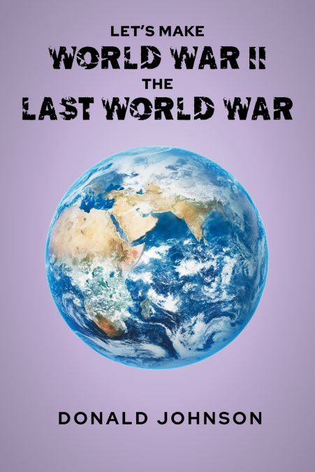 Let’s Make World War II the Last World War