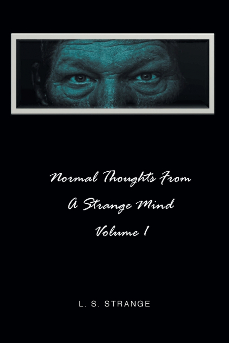 NORMAL THOUGHTS FROM A STRANGE MIND