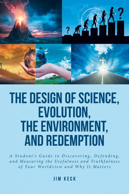 The Design of Science, Evolution, the Environment, and Redemption