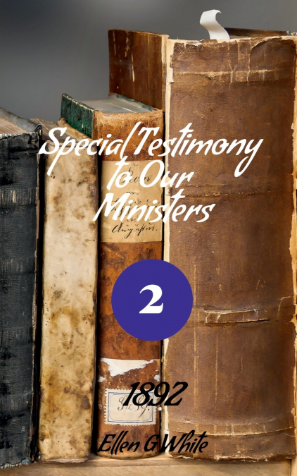 Special Testimony to Our Ministers-No. 2 (1892)