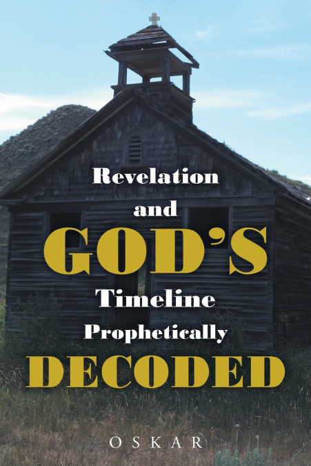 Revelation and God’s Timeline Prophetically Decoded