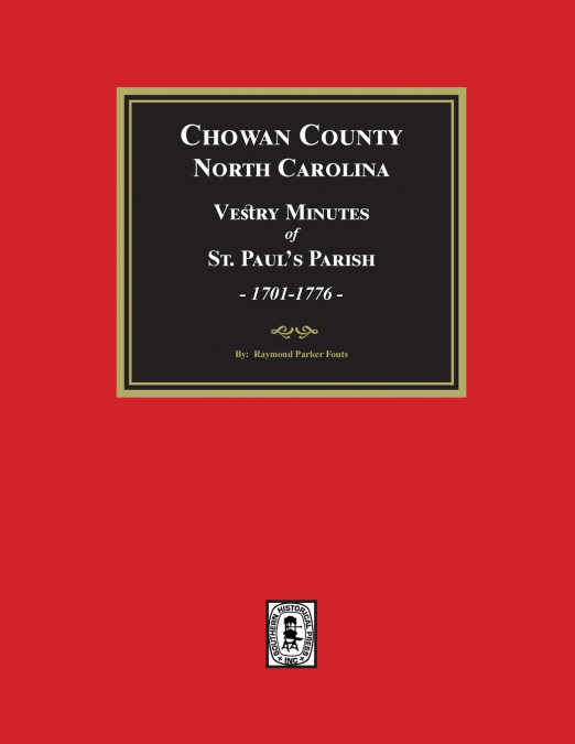 Vestry Minutes of St. Paul’s Parish, Chowan County, North Carolina, 1701-1776 (2nd Edition)