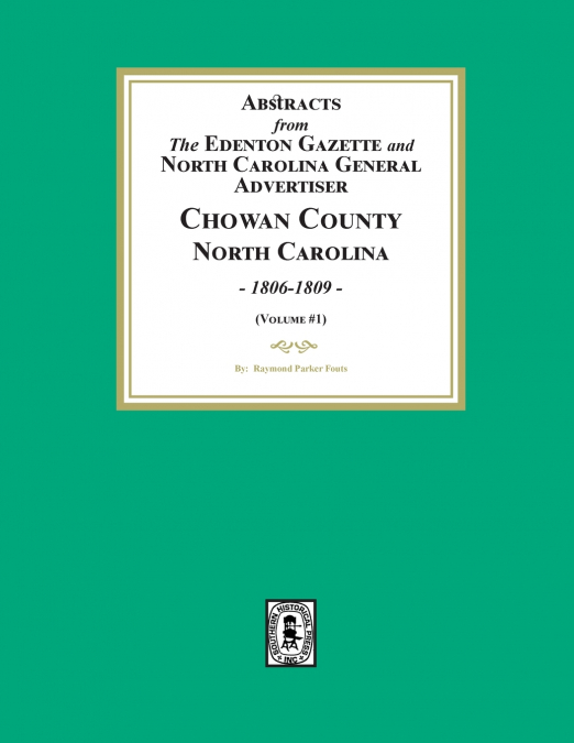 Abstracts from the Edenton Gazette and North Carolina General Advertiser, Chowan County, North Carolina, 1806-1809. (Volume #1)