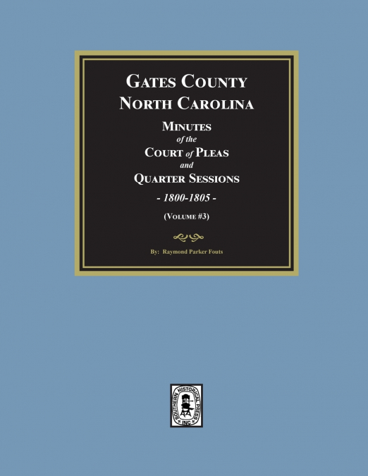 Gates County, North Carolina Minutes of the Court of Pleas and Quarter Sessions, 1800-1805. (Volume #3)