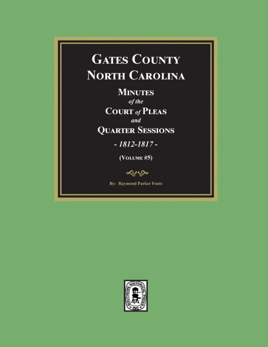 Gates County, North Carolina Minutes of the Court of Pleas and Quarter Sessions, 1812-1817. (Volume #5)