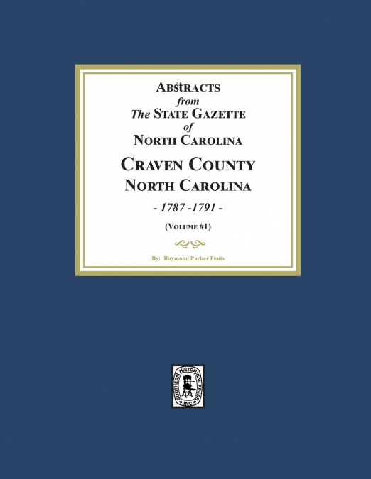 Abstracts from the State Gazette of North Carolina, 1787-1791, Volume #1