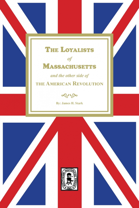 The Loyalists of Massachusetts and the other side of the American Revolution