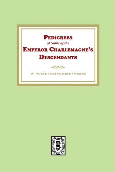 Pedigrees of some of the Emperor Charlemagne’s Descendants