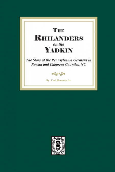 Rhinelanders on the Yadkin.  The Story of the Pennsylvania Germans in Rowan and Cabarrus Counties, North Carolina