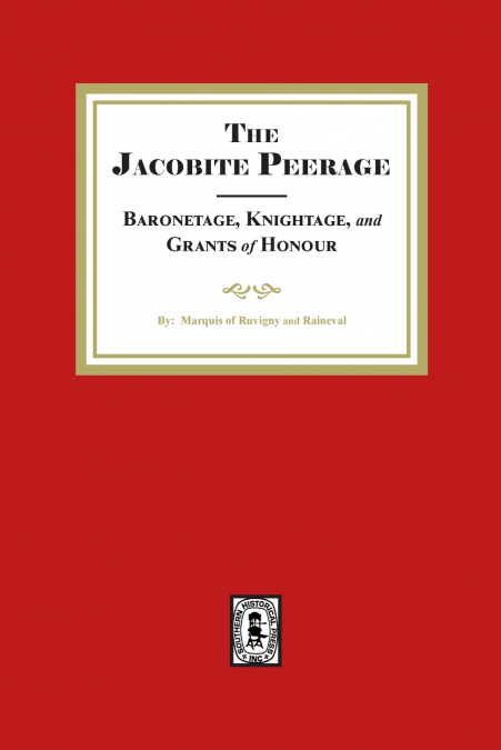 The Jacobite Peerage Baronage, Knightage and Grants of Honour
