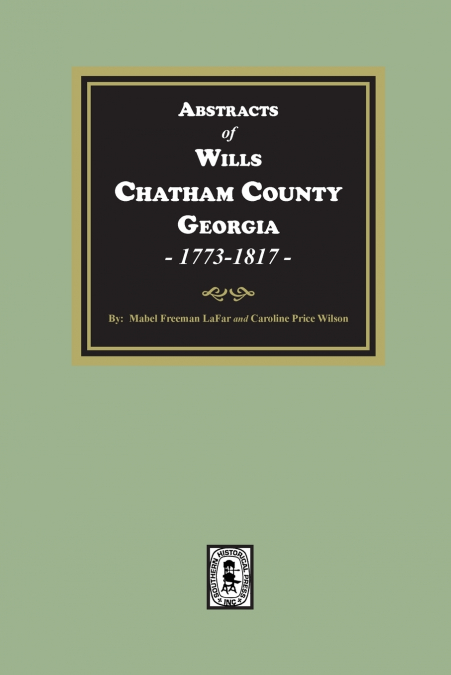 Abstracts of Wills Chatham County, Georgia, 1773-1817