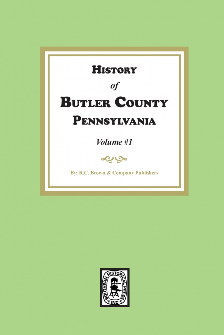 History of Butler County, Pennsylvania  (Volume #1)
