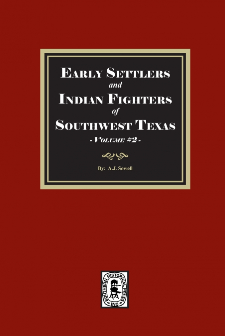 Early Settles and Indian Fighters of Southwest Texas, Volume #2