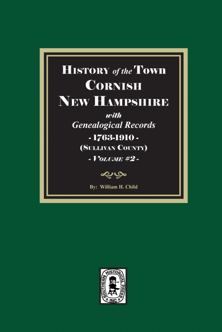 History of Cornish, New Hampshire with Genealogical Records, 1763-1910. Volume #2 (Sullivan County)